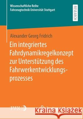 Ein Integriertes Fahrdynamikregelkonzept Zur Unterstützung Des Fahrwerkentwicklungsprozesses Fridrich, Alexander Georg 9783658322731