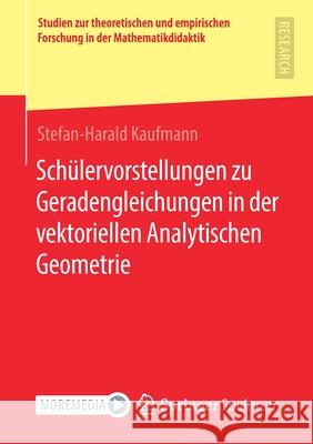 Schülervorstellungen Zu Geradengleichungen in Der Vektoriellen Analytischen Geometrie Kaufmann, Stefan-Harald 9783658322779 Springer Spektrum