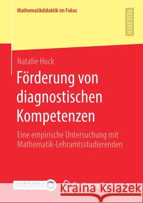 Förderung Von Diagnostischen Kompetenzen: Eine Empirische Untersuchung Mit Mathematik-Lehramtsstudierenden Hock, Natalie 9783658322854 Springer Spektrum