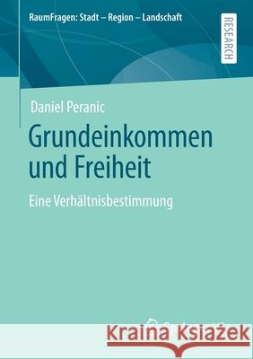 Grundeinkommen Und Freiheit: Eine Verhältnisbestimmung Peranic, Daniel 9783658322939 Springer vs