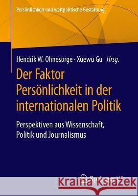 Der Faktor Persönlichkeit in Der Internationalen Politik: Perspektiven Aus Wissenschaft, Politik Und Journalismus Ohnesorge, Hendrik W. 9783658323479 Springer vs