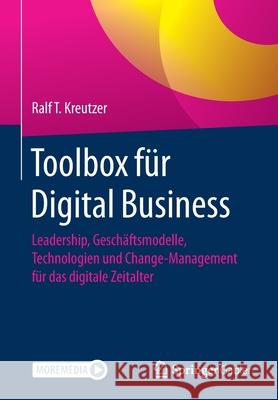 Toolbox Für Digital Business: Leadership, Geschäftsmodelle, Technologien Und Change-Management Für Das Digitale Zeitalter Kreutzer, Ralf T. 9783658323615 Springer