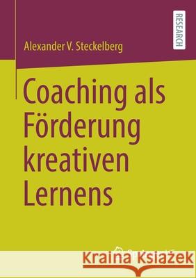 Coaching ALS Förderung Kreativen Lernens Steckelberg, Alexander V. 9783658323820 Springer vs