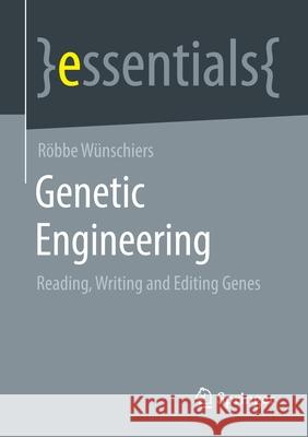 Genetic Engineering: Reading, Writing and Editing Genes Wünschiers, Röbbe 9783658324025