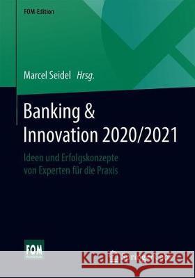 Banking & Innovation 2020/2021: Ideen Und Erfolgskonzepte Von Experten Für Die Praxis Seidel, Marcel 9783658324261 Springer Gabler