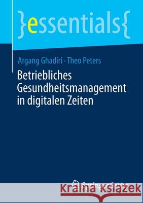 Betriebliches Gesundheitsmanagement in Digitalen Zeiten Argang Ghadiri, Theo Peters 9783658324308 Springer Gabler