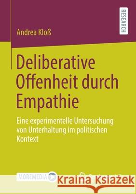 Deliberative Offenheit Durch Empathie: Eine Experimentelle Untersuchung Von Unterhaltung Im Politischen Kontext Klo 9783658324346 Springer vs
