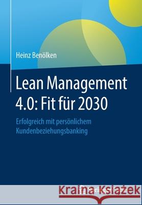 Lean Management 4.0: Fit Für 2030: Erfolgreich Mit Persönlichem Kundenbeziehungsbanking Benölken, Heinz 9783658325343 Springer Gabler