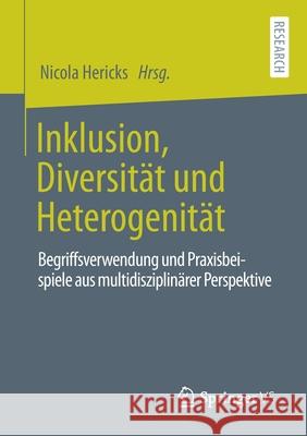 Inklusion, Diversität Und Heterogenität: Begriffsverwendung Und Praxisbeispiele Aus Multidisziplinärer Perspektive Hericks, Nicola 9783658325497