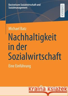 Nachhaltigkeit in Der Sozialwirtschaft: Eine Einführung Batz, Michael 9783658325572