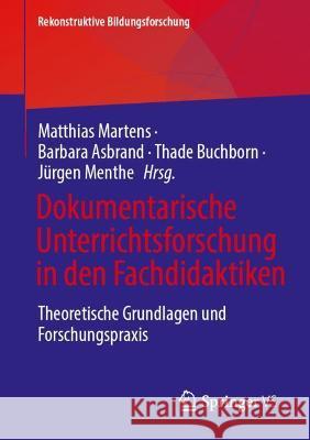 Dokumentarische Unterrichtsforschung in Den Fachdidaktiken: Theoretische Grundlagen Und Forschungspraxis Barbara Asbrand Thade Buchborn J 9783658325657 Springer vs