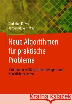 Neue Algorithmen Für Praktische Probleme: Variationen Zu Künstlicher Intelligenz Und Künstlichem Leben Klüver, Christina 9783658325862