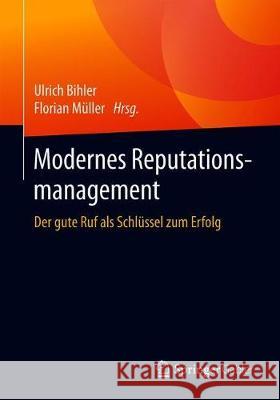 Modernes Reputationsmanagement: Der Gute Ruf ALS Schlüssel Zum Erfolg Bihler, Ulrich 9783658326395 Springer Gabler