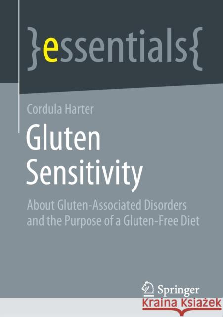 Gluten Sensitivity: About Gluten-Associated Disorders and the Purpose of a Gluten-Free Diet Cordula Harter 9783658326562 Springer