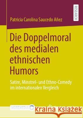 Die Doppelmoral Des Medialen Ethnischen Humors: Satire, Minstrel- Und Ethno-Comedy Im Internationalen Vergleich Saucedo A 9783658327484 Springer vs