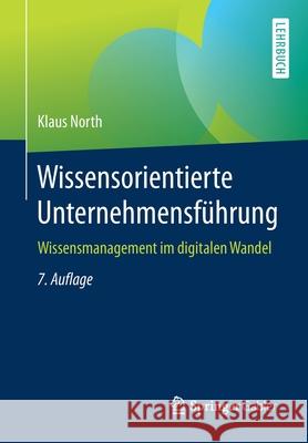 Wissensorientierte Unternehmensführung: Wissensmanagement Im Digitalen Wandel North, Klaus 9783658327705
