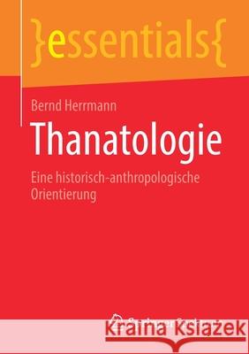 Thanatologie: Eine Historisch-Anthropologische Orientierung Bernd Herrmann 9783658327828