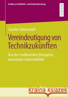 Vereindeutigung Von Technikzukünften: Von Der Tradierenden Disruption Autonomer Automobilität Schönewolf, Carolin 9783658328023 Springer vs