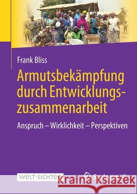 Armutsbekämpfung Durch Entwicklungszusammenarbeit: Anspruch - Wirklichkeit - Perspektiven Bliss, Frank 9783658328047 Springer vs