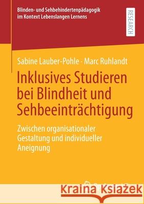 Inklusives Studieren Bei Blindheit Und Sehbeeinträchtigung: Zwischen Organisationaler Gestaltung Und Individueller Aneignung Lauber‐pohle, Sabine 9783658328153 Springer vs