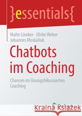 Chatbots Im Coaching: Chancen Im Lösungs-Fokussierten Coaching Lömker, Malte 9783658328290 Springer