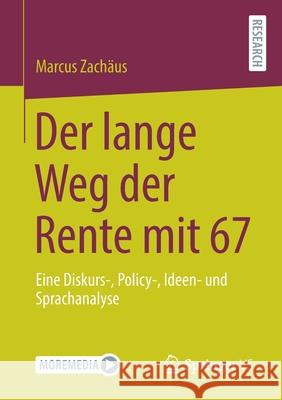 Der Lange Weg Der Rente Mit 67: Eine Diskurs-, Policy-, Ideen- Und Sprachanalyse Zach 9783658328399 Springer vs