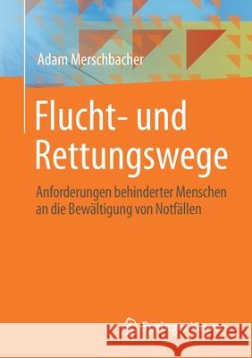 Flucht- Und Rettungswege: Anforderungen Behinderter Menschen an Die Bewältigung Von Notfällen Merschbacher, Adam 9783658328443 Springer Vieweg