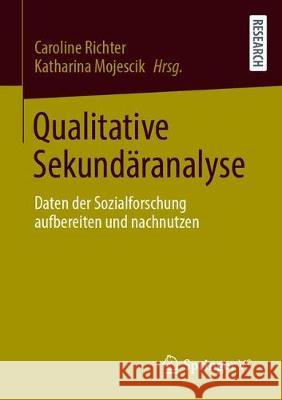 Qualitative Sekundäranalysen: Daten Der Sozialforschung Aufbereiten Und Nachnutzen Richter, Caroline 9783658328504 Springer vs