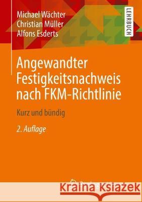 Angewandter Festigkeitsnachweis Nach Fkm-Richtlinie: Kurz Und Bündig Wächter, Michael 9783658328566 Springer Vieweg