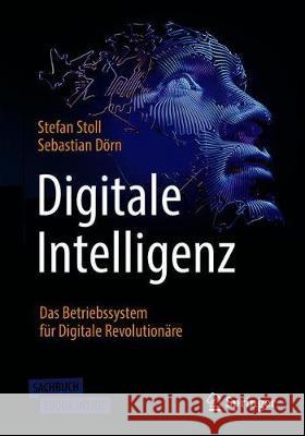 Digitale Intelligenz: Das Betriebssystem Für Digitale Revolutionäre Stoll, Stefan 9783658328696