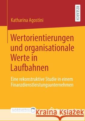 Wertorientierungen Und Organisationale Werte in Laufbahnen: Eine Rekonstruktive Studie in Einem Finanzdienstleistungsunternehmen Katharina Agostini 9783658328733 Springer vs