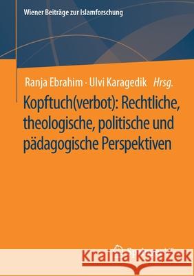 Kopftuch(verbot): Rechtliche, Theologische, Politische Und Pädagogische Perspektiven Ebrahim, Ranja 9783658328962 Springer vs