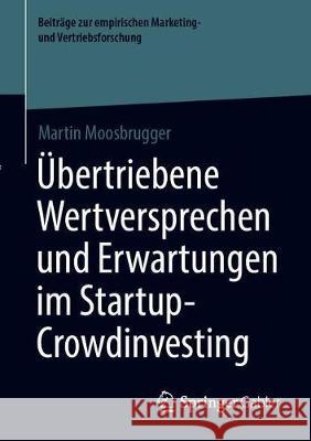 Übertriebene Wertversprechen Und Erwartungen Im Startup-Crowdinvesting Moosbrugger, Martin 9783658329112 Springer Gabler