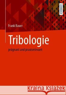 Tribologie: Prägnant Und Praxisrelevant Bauer, Frank 9783658329198