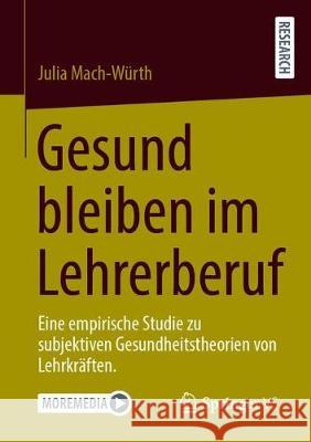 Gesund Bleiben Im Lehrerberuf: Eine Empirische Studie Zu Subjektiven Gesundheitstheorien Von Lehrkräften. Mach-Würth, Julia 9783658329273