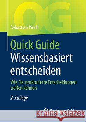 Quick Guide Wissensbasiert Entscheiden: Wie Sie Strukturierte Entscheidungen Treffen Können Pioch, Sebastian 9783658329310 Springer Gabler