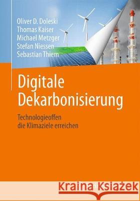 Digitale Dekarbonisierung: Technologieoffen Die Klimaziele Erreichen Oliver D. Doleski Thomas Kaiser Michael Metzger 9783658329334 Springer Vieweg