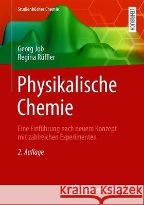 Physikalische Chemie: Eine Einführung Nach Neuem Konzept Mit Zahlreichen Experimenten Job, Georg 9783658329358 Springer Spektrum