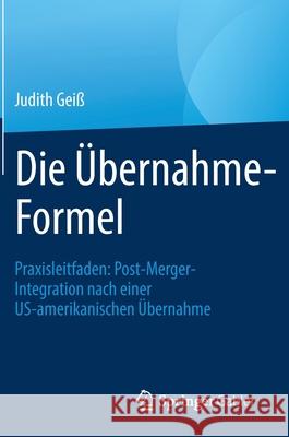 Die Übernahme-Formel: Praxisleitfaden: Post-Merger-Integration Nach Einer Us-Amerikanischen Übernahme Geiß, Judith 9783658329396 Springer Gabler