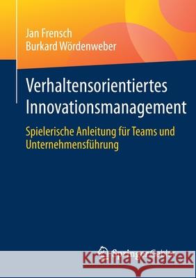 Verhaltensorientiertes Innovationsmanagement: Spielerische Anleitung Für Teams Und Unternehmensführung Frensch, Jan 9783658329488 Springer Gabler