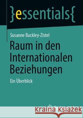 Raum in Den Internationalen Beziehungen: Ein Überblick Buckley-Zistel, Susanne 9783658329501 Springer vs