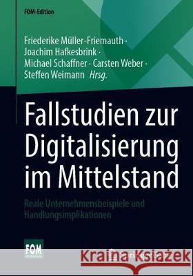 Fallstudien Zur Digitalisierung Im Mittelstand: Reale Unternehmensbeispiele Und Handlungsimplikationen M Joachim Hafkesbrink Michael Schaffner 9783658329549 Springer Gabler