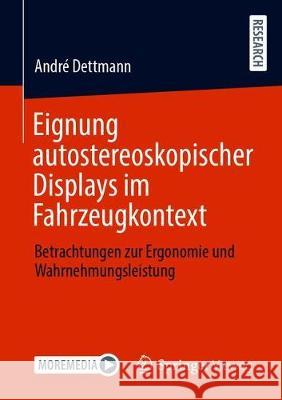 Eignung Autostereoskopischer Displays Im Fahrzeugkontext: Betrachtungen Zur Ergonomie Und Wahrnehmungsleistung Andr Dettmann 9783658329761