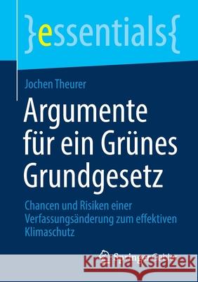 Argumente Für Ein Grünes Grundgesetz: Chancen Und Risiken Einer Verfassungsänderung Zum Effektiven Klimaschutz Theurer, Jochen 9783658329884 Springer Gabler