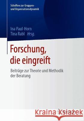 Forschung, Die Eingreift: Beiträge Zur Theorie Und Methodik Der Beratung Paul-Horn, Ina 9783658329907