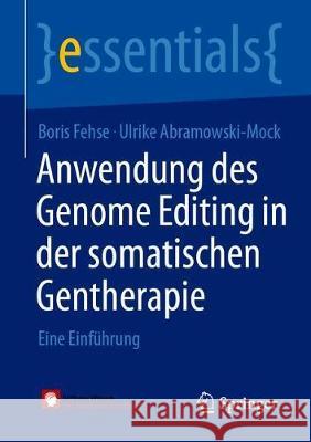 Anwendung Des Genome Editing in Der Somatischen Gentherapie: Eine Einführung Fehse, Boris 9783658329921 Springer