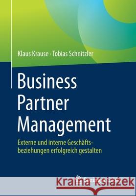 Business Partner Management: Externe Und Interne Geschäftsbeziehungen Erfolgreich Gestalten Krause, Klaus 9783658329969