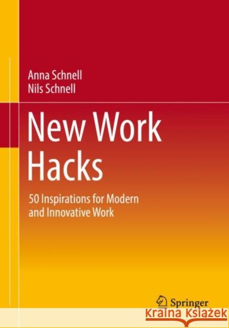 New Work Hacks: 50 Inspirations for Modern and Innovative Work Anna Schnell Nils Schnell 9783658330088