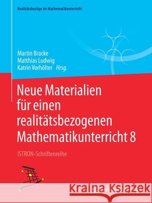 Neue Materialien Für Einen Realitätsbezogenen Mathematikunterricht 8: Istron-Schriftenreihe Bracke, Martin 9783658330118 Springer Spektrum