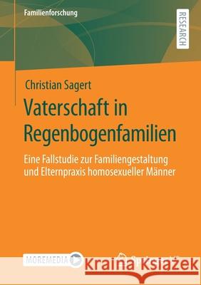 Vaterschaft in Regenbogenfamilien: Eine Fallstudie Zur Familiengestaltung Und Elternpraxis Homosexueller Männer Sagert, Christian 9783658330163 Springer vs